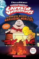Captain Underpants : Maniacal Mischief of the Marauding Monsters - Meredith Russo