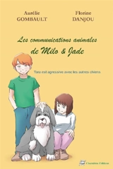 Les communications animales de Milo & Jade. Vol. 2. Tara est agressive avec les autres chiens - Aurélie Gombault