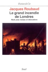 Le grand incendie de Londres : récit, avec incises et bifurcations, 1985-1987 - Jacques Roubaud