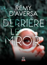 Derrière le miroir - Rémy d' Aversa