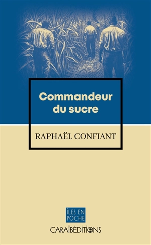 Commandeur du sucre - Raphaël Confiant