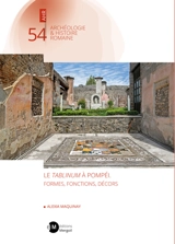 Le tablinum à Pompéi : formes, fonctions, décors - Alexia Maquinay