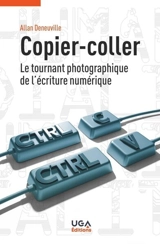 Copier-coller : le tournant photographique de l'écriture numérique - Allan Deneuville
