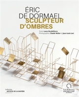 Eric de Dormael : sculpteur d'ombres - Laure Becdelièvre