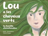 Lou a des cheveux verts : dans la famille Chouchoudou - Alexia Dugas