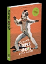 Découvre les super-héros de la nature : invincibles, infatigables, séducteurs, résistants...