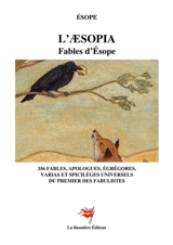 L'Aesopia : Fables d'Esope : 356 fables, apologues, égrégores, varias et spicilèges universels du premier des fabulistes - Ésope