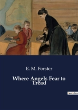 Where Angels Fear to Tread : A Journey of Cultural Clashes and Personal Liberation - E. M. Forster