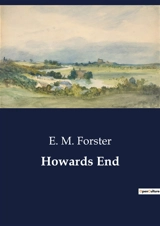 Howards End : The Interplay of Class and Personal Relationships in Edwardian England - E. M. Forster