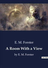 A Room With a View : Exploring Social Conventions and Personal Growth in Edwardian England - E. M. Forster