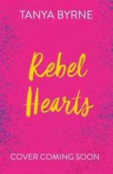 Rebel Hearts - Byrne, Tanya