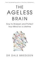 The Ageless Brain - Dale E. Bredesen