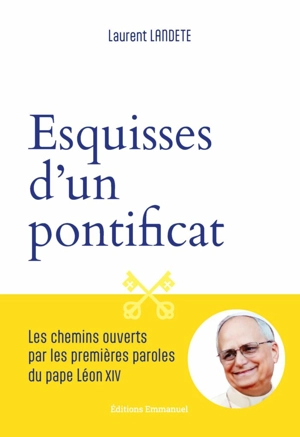 Esquisses d'un pontificat : les chemins ouverts par les premières paroles du pape Léon XIV - Laurent Landete