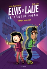 Elvis et Lalie, les héros de l'orage. Danger au musée - Sophie Rigal-Goulard