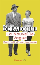 La nouvelle vague : portrait d'une jeunesse - Antoine de Baecque