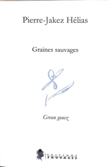 Graines sauvages. Greun gouez - Pierre Jakez Hélias