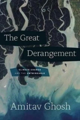 The Great Derangement : Climate Change and the Unthinkable - Amitav Ghosh
