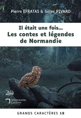 Il était une fois… Les contes et légendes de Normandie : Grands Caractères 18 : en coédition avec Zinédi Editions - Pierre Efratas