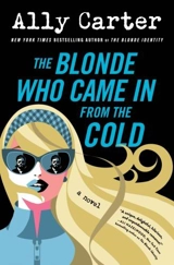 The Blonde Who Came In from the Cold Vol. 2 - Ally Carter
