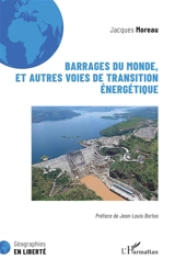 Barrages du monde, et autres voies de transition énergétique - Jacques Moreau