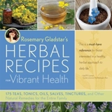 Rosemary Gladstar's Herbal Recipe's for Vibrant Health - Rosemary Gladstar