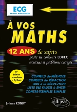 A vos maths : 12 ans de sujets posés au concours EDHEC de 2014 à 2025, exercices et problèmes corrigés : ECG maths appliquées - Sylvain Rondy