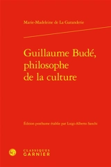 Guillaume Budé, philosophe de la culture - Marie-Madeleine de La Garanderie