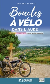 Boucles à vélo dans l'Aude : 20 balades, entre 8 et 48 km, pratique familiale et sportive - Thierry Schiavi