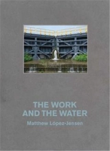 Matthew López-Jensen : The Work and the Water