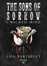 The Sons of sorrow. Vol. 1. Wicked mind - Lisa Barthelet