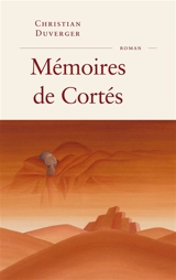 Mémoires de Cortés - Christian Duverger