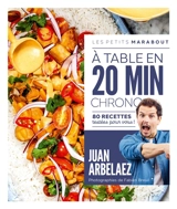 A table en 20 min chrono : 80 recettes testées pour vous ! - Juan Arbelaez