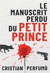 Le manuscrit perdu du Petit Prince - Cristian Perfumo, Cristian