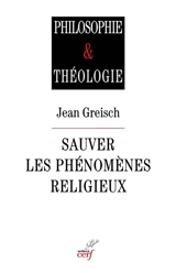 Sauver les phénomènes religieux : recherches en philosophie de la religion - Jean Greisch