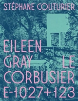 Eileen Gray, Le Corbusier : E-1027 + 123 - Stéphane Couturier