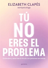 Tu no eres el problema : Entiendete y sana tras el vinculo con - CLAPeS, ELIZABETH