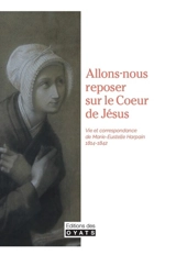 Allons-nous reposer sur le coeur de Jésus : vie et correspondance de Marie-Estelle Harpain : 1814-1842 - Marie-Eustelle Harpain