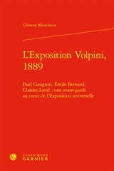 L'exposition Volpini, 1889 : Paul Gauguin, Emile Bernard, Charles Laval : une avant-garde au coeur de l'Exposition universelle - Clément Siberchicot