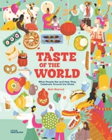 A taste of the world : what people eat and how they celebrate around the globe - Beth Walrond