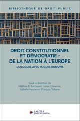 Droit constitutionnel et démocratie : de la nation à l'Europe : dialogues avec Hugues Dumont