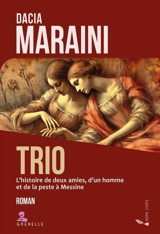 Trio : histoire de deux amies, d'un homme et de la peste à Messine - Dacia Maraini