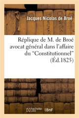 Réplique de M. de Broé avocat général dans l'affaire du Constitutionnel - Jacques Nicolas de Broé