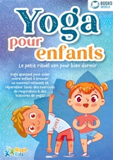 Yoga pour enfants : Le petit rituel zen pour bien dormir : Yoga apaisant pour aider votre enfant a trouver un sommeil realxant et réparateur (avec des exercices de respiration & des histoires de yoga) - Kids, Magic