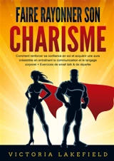 Faire rayonner son CHARISME : Comment renforcer sa confiance en soi et acquérir une aura irrésistible en entraînant la communication et le langage corporel + Exercices de small talk & de répartie - Lakefield, Victoria