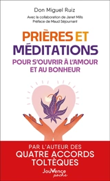 Prières et méditations pour s'ouvrir à l'amour et au bonheur - Miguel Ruiz