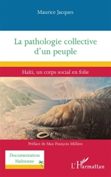 La pathologie collective d'un peuple : Haïti, un corps social en folie - Maurice Jacques