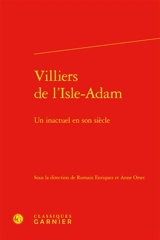 Villiers de l'Isle-Adam : un inactuel en son siècle