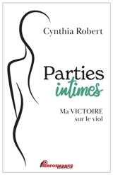 Parties intimes : Ma victoire sur le viol - Cynthia Robert