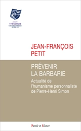 Prévenir la barbarie : actualité de l'humanisme personnaliste de Pierre-Henri-Simon - Jean-François Petit