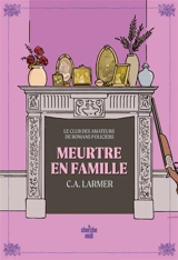 Le club des amateurs de romans policiers. Vol. 6. Meurtre en famille - Christina Larmer